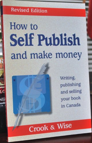 Stock image for How to Self Publish and Make Money : Writing, Publishing and Selling Your Book in Canada for sale by Better World Books Ltd