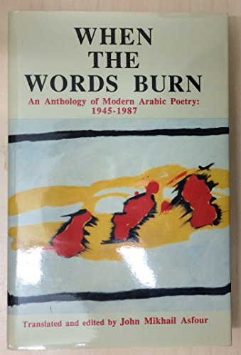 Imagen de archivo de When the Words Burn An Anthology of Modern Arabic Poetry, 1945-1987 a la venta por B-Line Books