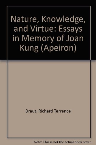 Stock image for Nature, Knowledge, and Virtue: Essays in Memory of Joan Kung. Apeiron Volume XXII, Number 4, December 1989 for sale by The Bookseller