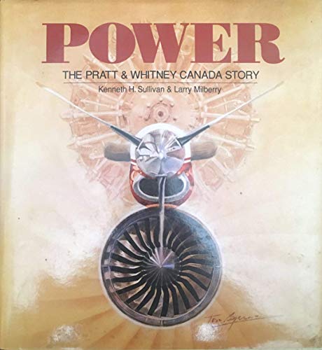Imagen de archivo de Power: The Pratt and Whitney Canada Story a la venta por Edmonton Book Store