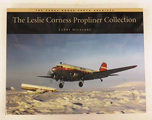 9780921022152: The Leslie Corness Propliner Collection (Canav Books Photo Archives)