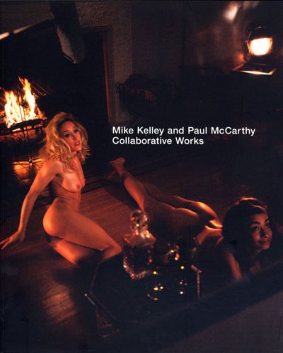 9780921047452: Mike Kelley and Paul McCarthy: Collaborative Works