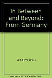 In Between and Beyond: From Germany (9780921047568) by Louise Dompierre