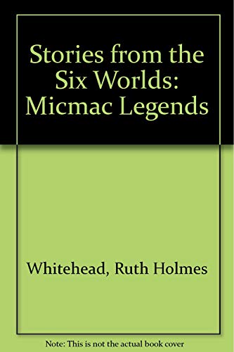 Stock image for Stories from the Six Worlds: Micmac Legends for sale by GF Books, Inc.