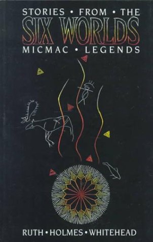 9780921054146: Stories from the Six Worlds: Micmac Legends
