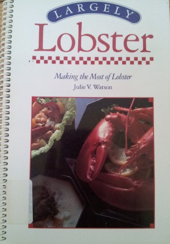 Imagen de archivo de Largely Lobster: Making the Most of Lobster a la venta por ABOXABOOKS