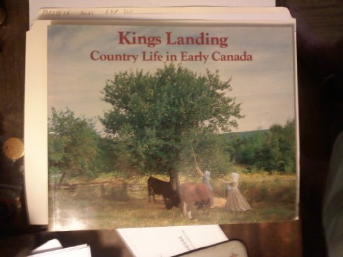 Stock image for Kings Landing: Country life in early Canada for sale by Edmonton Book Store