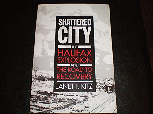 9780921054306: Shattered City: The Halifax Explosion and the Road to Recovery