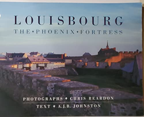 Imagen de archivo de Louisbourg : The Phoenix Fortress a la venta por Wonder Book