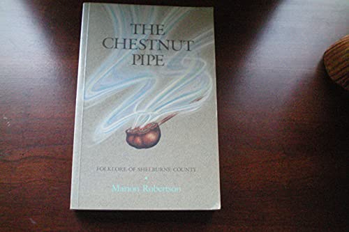 Imagen de archivo de The Chestnut Pipe: Folklore of Shelburne County a la venta por Bay Used Books