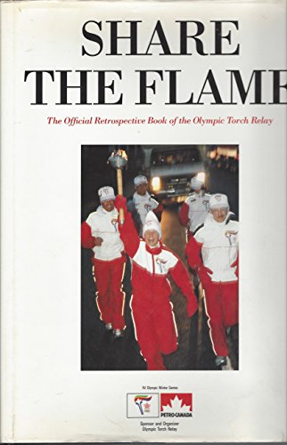 Stock image for Share the Flame : The Official Retrospective Book of the Olympic Torch Relay for sale by Better World Books: West