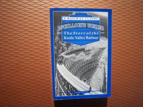 9780921061250: McCulloch's Wonder: The Story of the Kettle Valley Railway (Railway Classic)