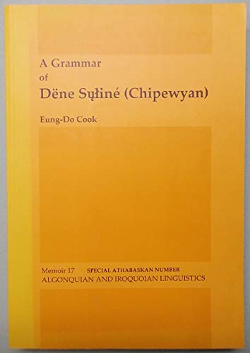 A Grammar of Dëne Suiné (Chipewyan) - Cook, Eung-Do