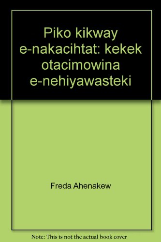 Beispielbild fr Piko kkway -nakacihtt: kkk otcimowina -nhiyawastki; mitoni -h-itwt mna Cecilia Masuskapoe, itasinahamiyiwa hi nso zum Verkauf von BISON BOOKS - ABAC/ILAB