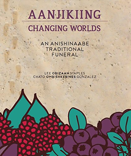 Imagen de archivo de Aanjikiing: Changing Worlds - An Anishinaabe Traditional Funeral a la venta por Bookmans