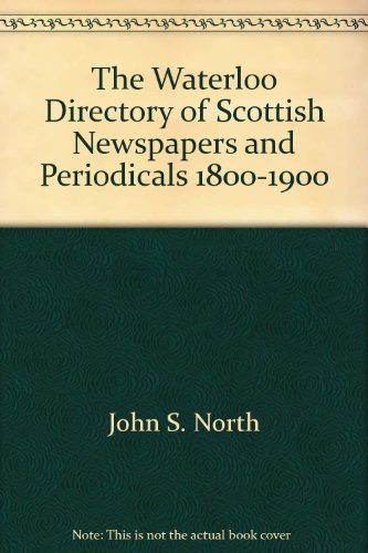Beispielbild fr The Waterloo Directory of Scottish Newspapers And Periodicals, 1800-1900 Volume 1 zum Verkauf von Basi6 International