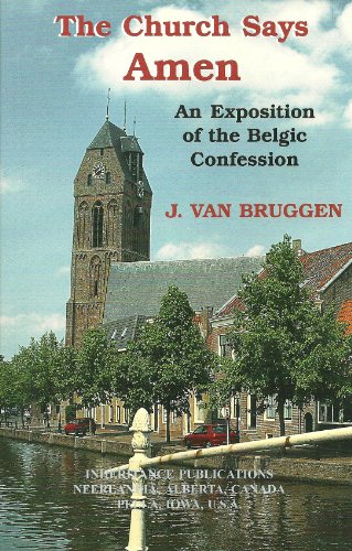 9780921100171: The Church Says Amen: An Exposition of the Belgic Confession