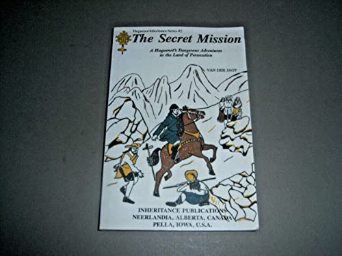 Stock image for The Secret Mission: A Huguenots Dangerous Adventures in the Land of Persecution (Huguenot Inheritance Series) for sale by Zoom Books Company