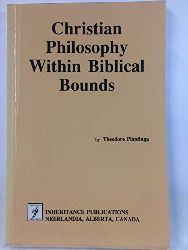 Beispielbild fr Christian Philosophy Within Biblical Bounds zum Verkauf von Antiquariaat Schot