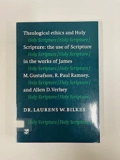 Stock image for Theological Ethics and the Holy Scripture: The Use of Scripture in the Works of James M. Gustafson, R. Paul Ramsey, and Allen D. Verhey for sale by Booksavers of Virginia