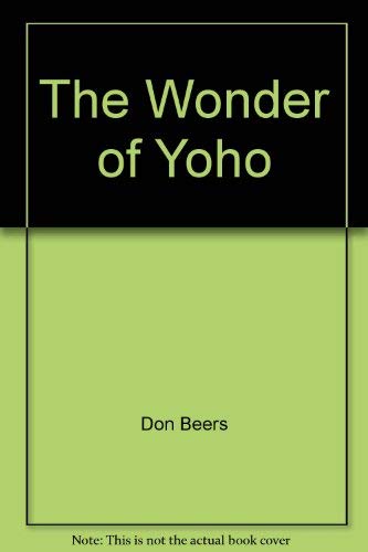 Beispielbild fr The Wonder of Yoho: A Trail Guide zum Verkauf von Books Do Furnish A Room