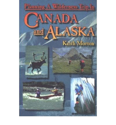 Stock image for Planning a Wilderness Trip in Canada and Alaska for sale by Better World Books: West