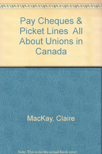 Stock image for Pay Cheques & Picket Lines; All About Unions in Canada for sale by BISON BOOKS - ABAC/ILAB