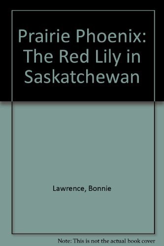 Stock image for Prairie Phoenix : The Red Lily, Lilium Philadelphicum, in Saskatchewan for sale by Better World Books