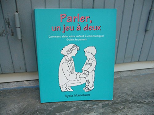 Stock image for Parler, UN Jeu a Deux : Comment Aider Votre Enfant a Communiquer Guide Du Parent for sale by ThriftBooks-Dallas