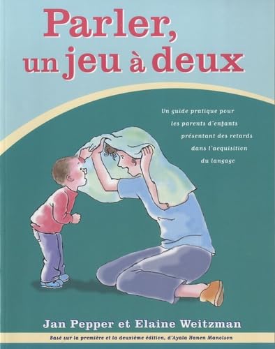 9780921145301: Parler, un jeu  deux: Un guide pratique pour les parents d'enfants prsentant des retards dans l'acquisition du langage (French Edition)