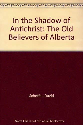 Beispielbild fr In the Shadow of Antichrist : The Old Believers of Alberta zum Verkauf von Better World Books