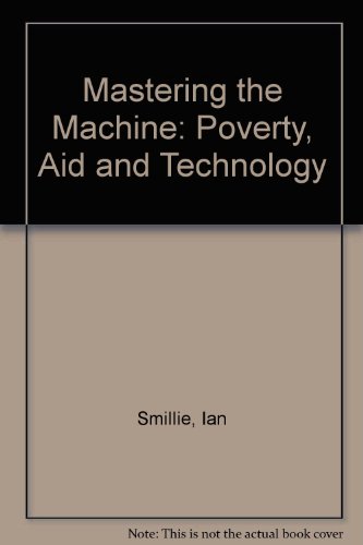 Mastering the Machine: Poverty, Aid and Technology (9780921149910) by Smillie, Ian