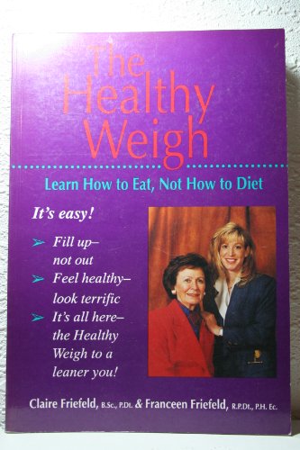 Imagen de archivo de The Healthy Weigh: Learn How to Eat, Not How to Diet a la venta por Montclair Book Center