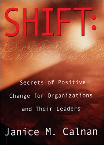 Beispielbild fr Shift: Secrets of Positive Change for Organizations and Their Leaders zum Verkauf von HPB-Red