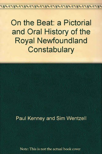 Stock image for On the Beat: a Pictorial and Oral History of the Royal Newfoundland Constabulary for sale by Chequamegon Books