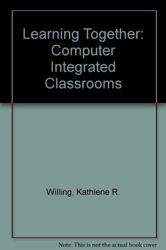 Learning Together: Computer Integrated Classrooms (9780921217527) by Willing, Kathlene R.; Girard, Suzanne