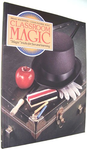 Classroom Magic: Magic Tricks for Fun and Learning (9780921217886) by Mackness, Brian; Palmer, Colin