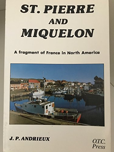 Stock image for St. Pierre and Miquelon: A Fragment of France in North America for sale by Cross-Country Booksellers