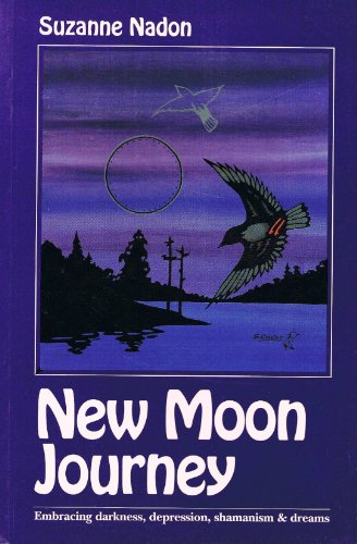 Stock image for New Moon Journey: Embracing Darkness, Depression, Shamanism & Dreams for sale by Bay Used Books