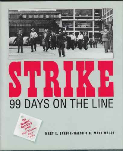 Beispielbild fr Strike! 99 Days on the Line : The Workers' Own Story of the 1945 Windsor Ford Strike zum Verkauf von Laurel Reed Books