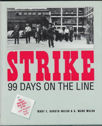 Strike! 99 Days on the Line : The Workers' Own Story of the 1945 Windsor Ford Strike