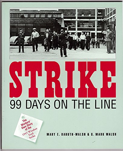 Beispielbild fr Strike! 99 Days on the Line : the Workers' Own Story of the 1945 Windsor Ford Strike zum Verkauf von A Good Read