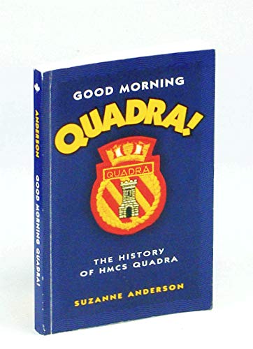 Stock image for Good Morning, Quadra!: The History of Hmcs Quadra for sale by ThriftBooks-Atlanta