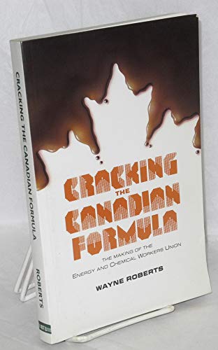 Beispielbild fr Cracking the Canadian Formula : The Making of the Energy and Chemical Workers Union zum Verkauf von RareNonFiction, IOBA