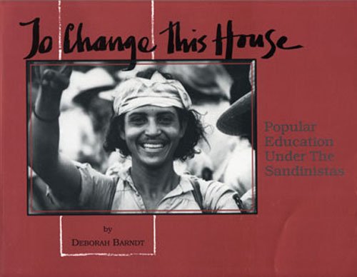 Stock image for To Change This House: Popular Education Under the Sandinistas for sale by The Book Spot