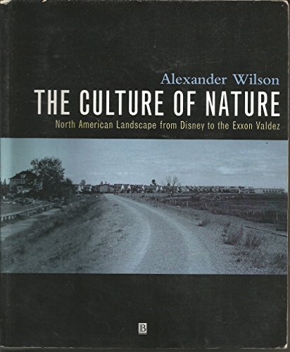 Stock image for The Culture of Nature: North American Landscape from Disney to the Exxon Valdez for sale by Half Price Books Inc.