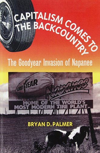 Imagen de archivo de Capitalism Comes to the Backcountry: The Goodyear Invasion of Napanee a la venta por Irolita Books