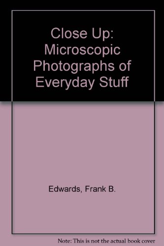 Stock image for Close Up: Microscopic Photographs of Everyday Stuff for sale by Ezekial Books, LLC