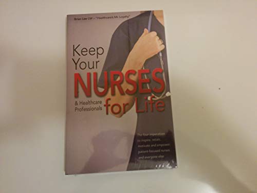 Imagen de archivo de Keep Your Nurses and Healthcare Professionals for Life a la venta por BooksRun
