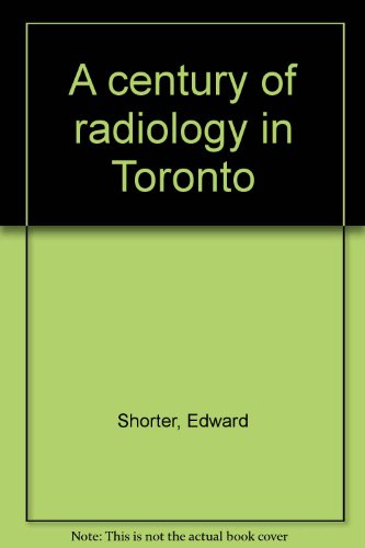 A century of radiology in Toronto (9780921332435) by Shorter, Edward